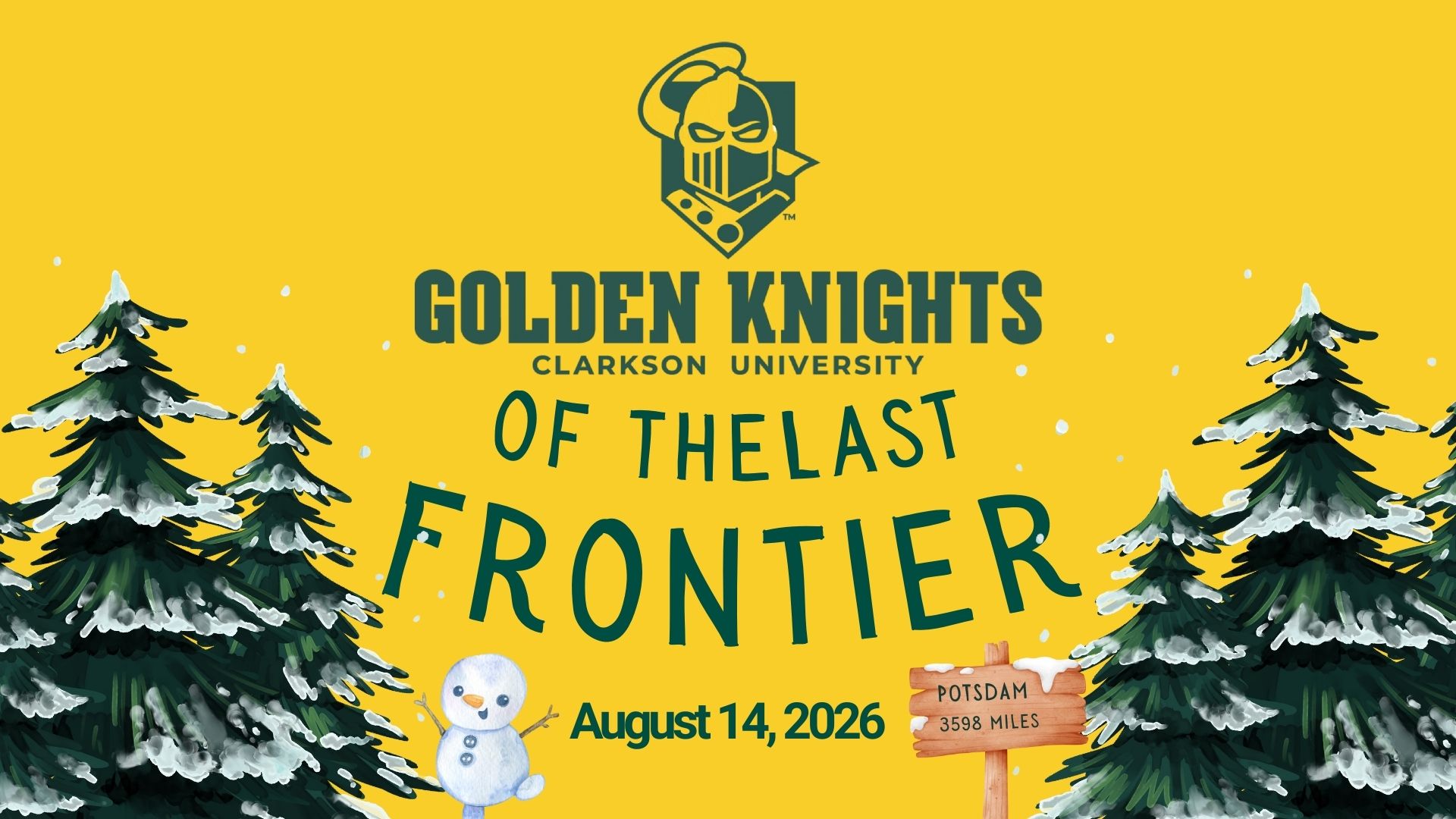 Clarkson University Golden Knight over a yellow background with the words "of the Last Frontier" and "August 14, 2026." A snowman and pine trees with snow on them along with a sign pointing to Potsdam are also in the foreground.